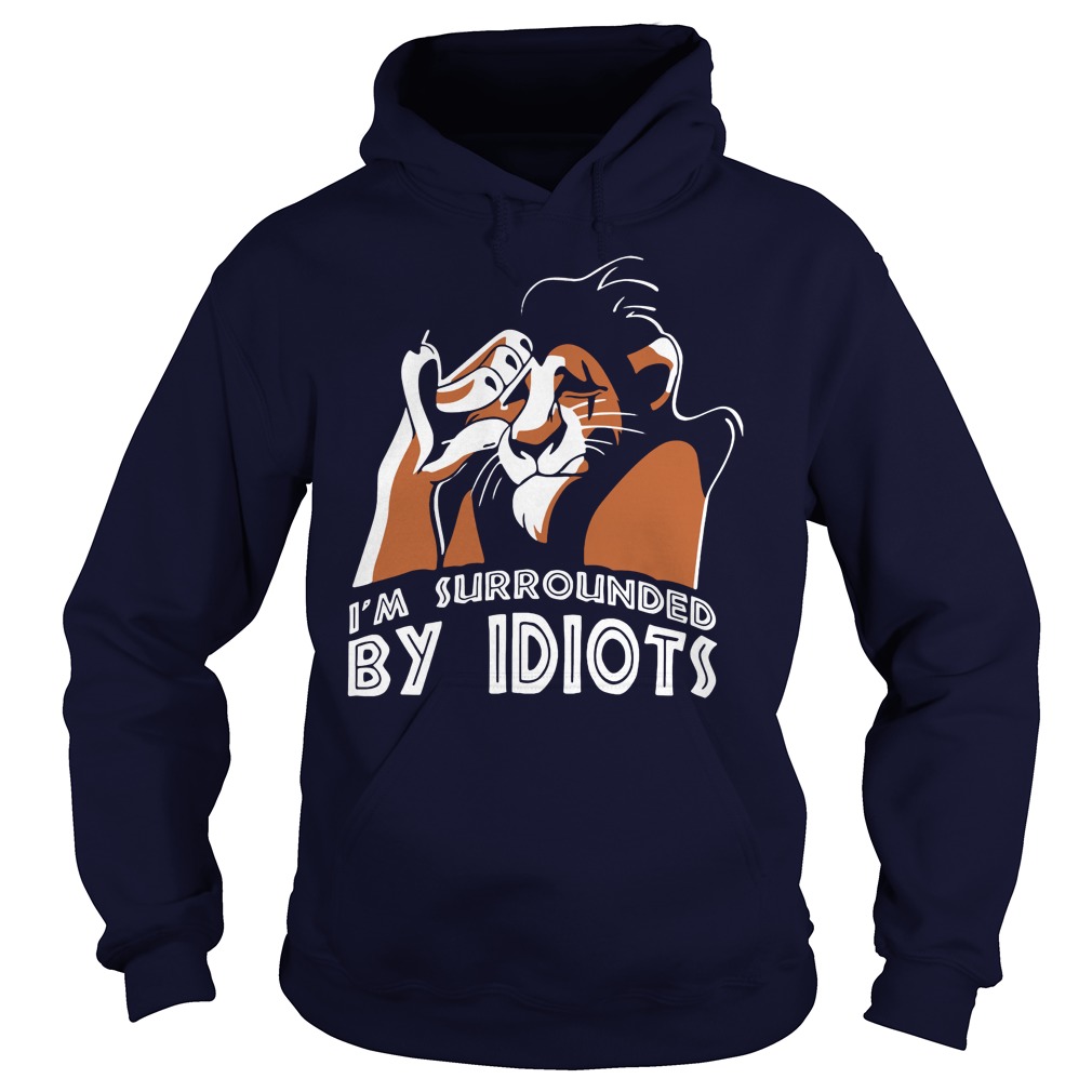 Im Surrounded Idiots Lion King Hoodie