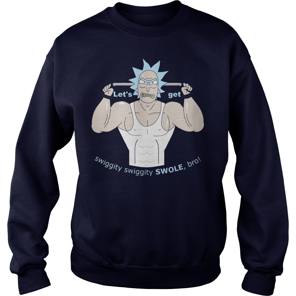 Lets Rick Get Swiggity Swole Sweat Shirt