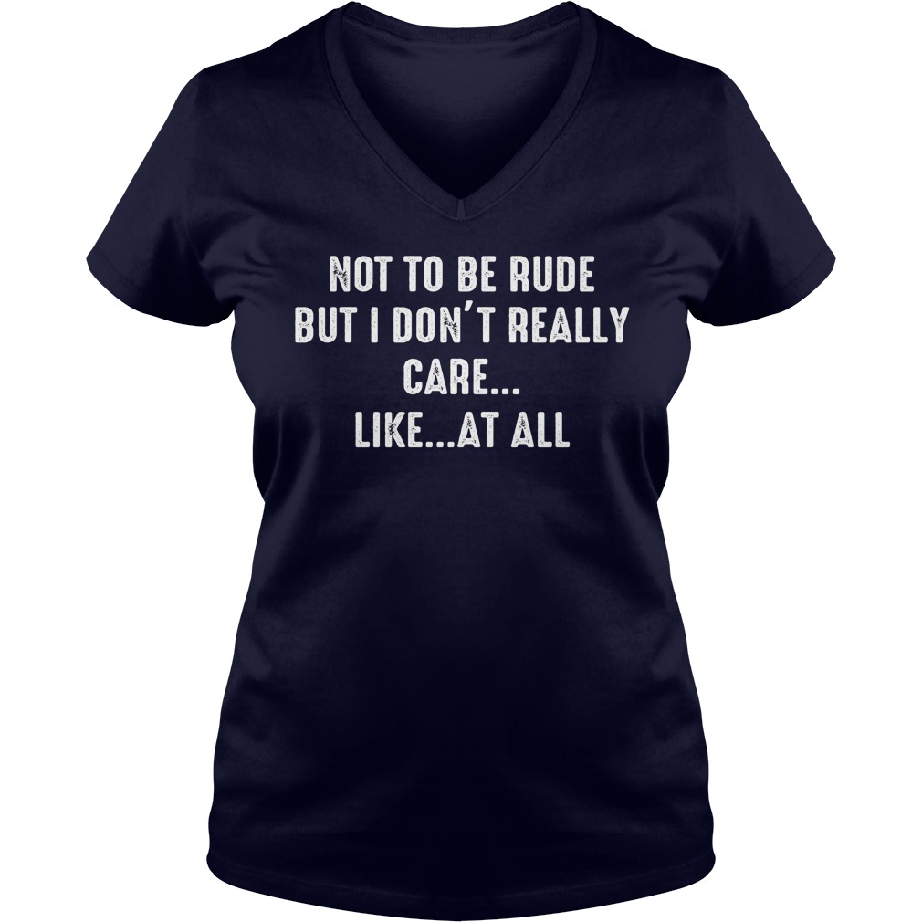 Not Rude Dont Really Care Like V Neck