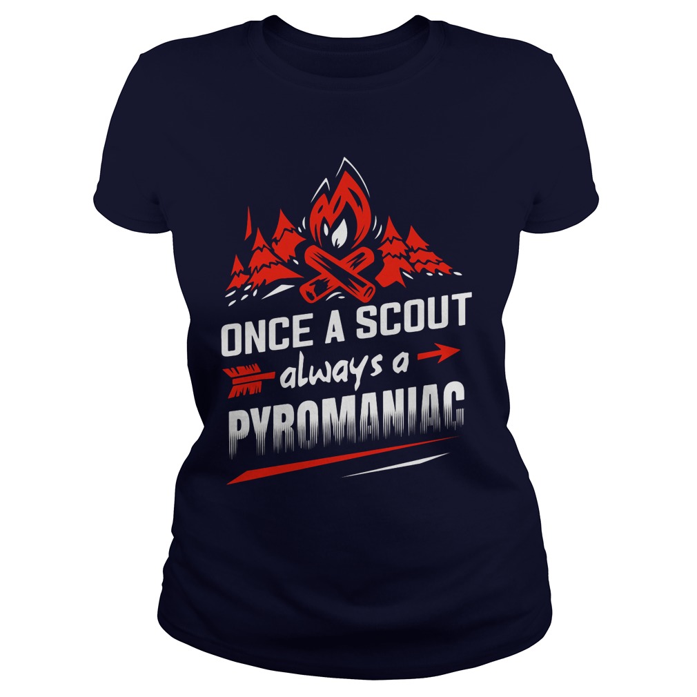 Once A Scout Always A Pyromaniac Ladies Tee