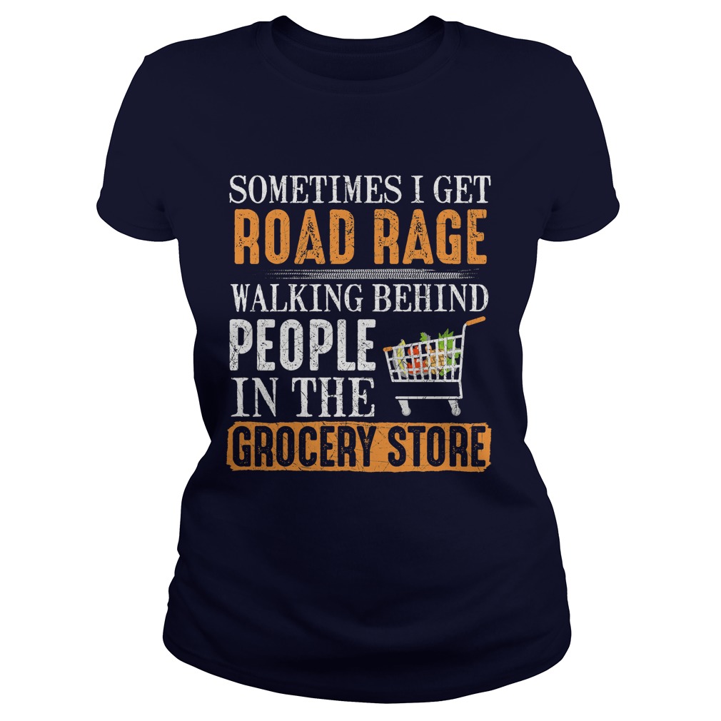 Sometimes Get Road Rage Walking Behind People Grocery Store Ladies