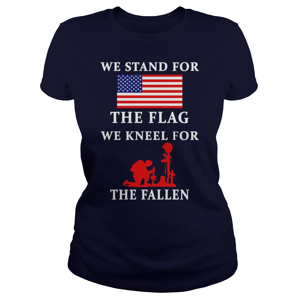We Stand For The Flag We Kneel For The Fallen Ladies Tee