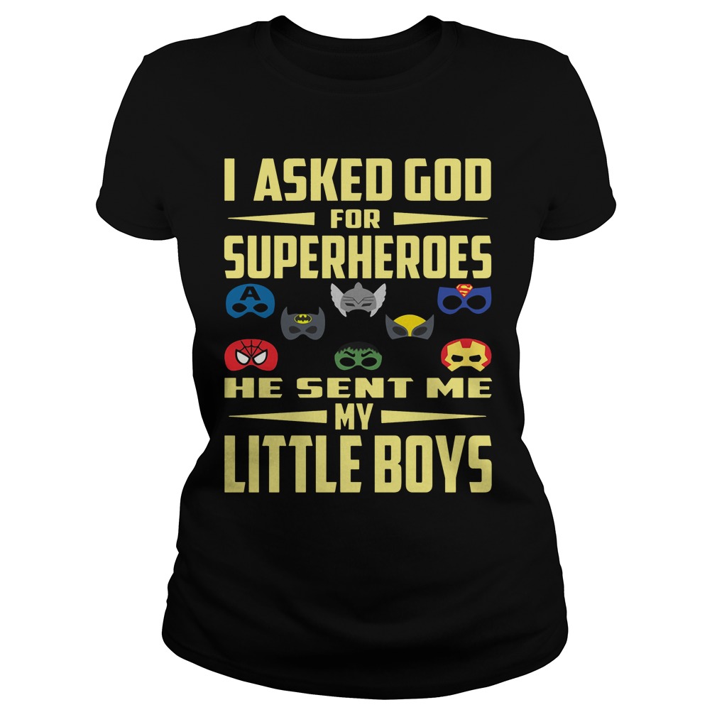 I Asked God For Superheroes He Sent Me My Little Boys Shirt, Hoodie, Sweater, Ladies T Ladies Tee