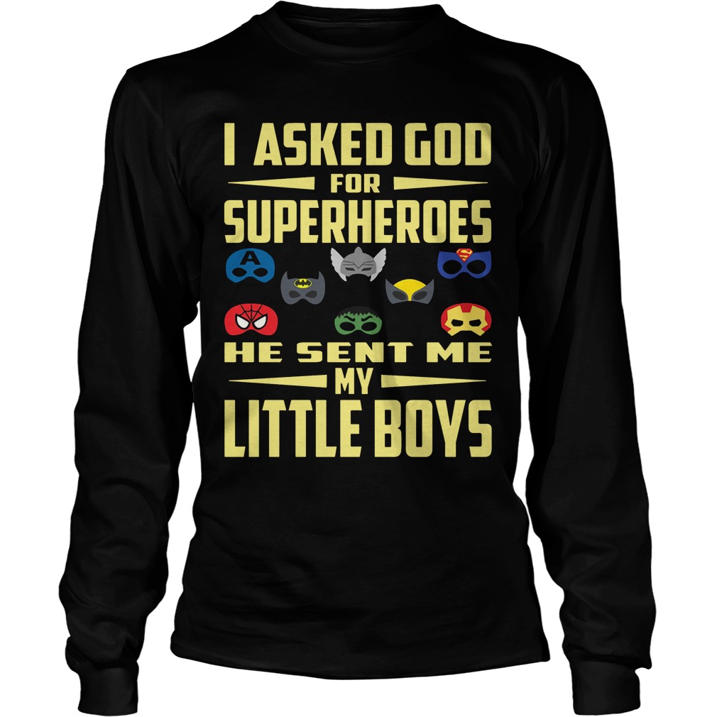 I Asked God For Superheroes He Sent Me My Little Boys Shirt, Hoodie, Sweater, Ladies T Unisex Longsleeve Tee