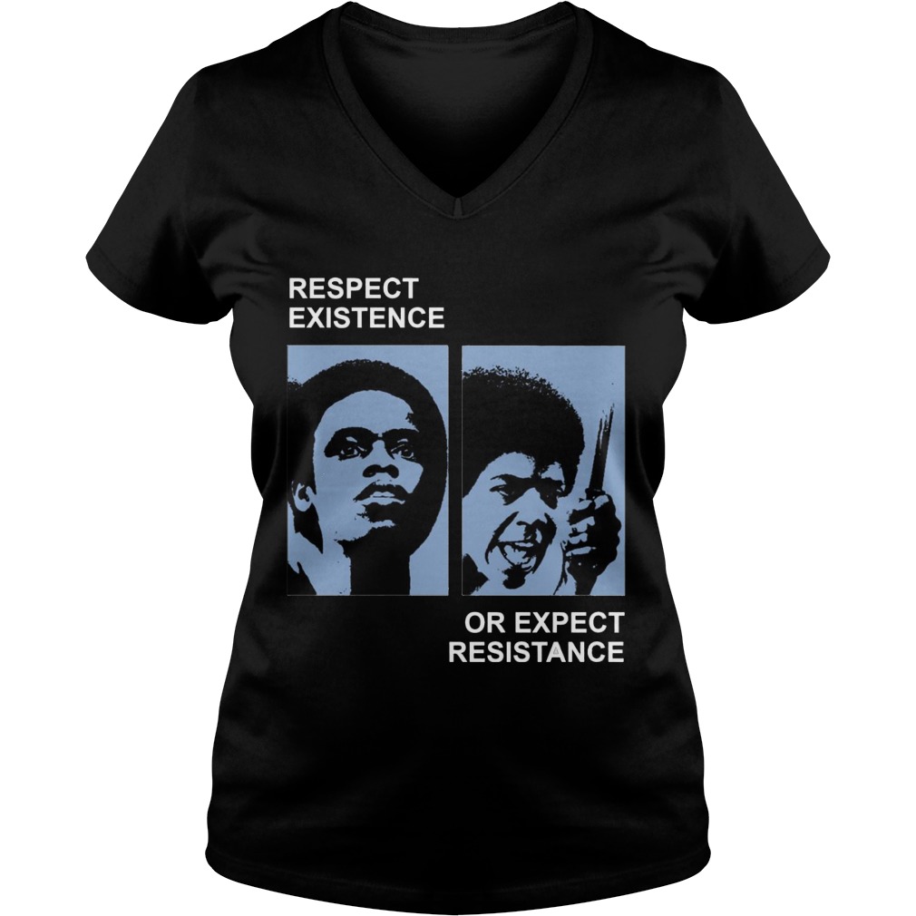 Respect Existence Or Expect Resistance Shirt, Hoodie, Sweater, Ladies T Ladies V Neck