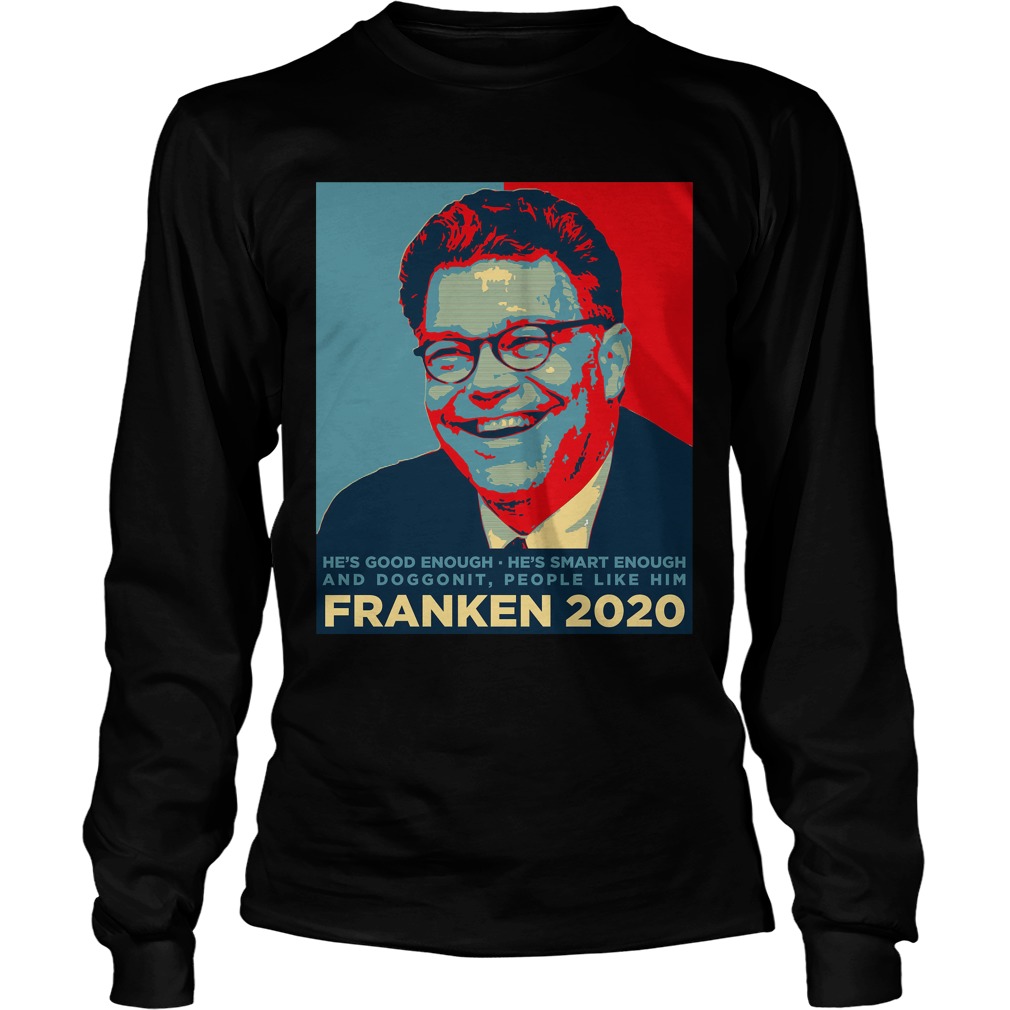 Al Franken 2020 Hes Good Enough Smart Enough Doggonit People Like Longsleeve