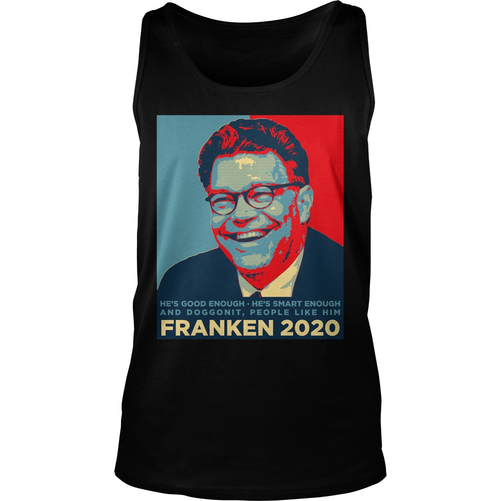Al Franken 2020 Hes Good Enough Smart Enough Doggonit People Like Tank Top