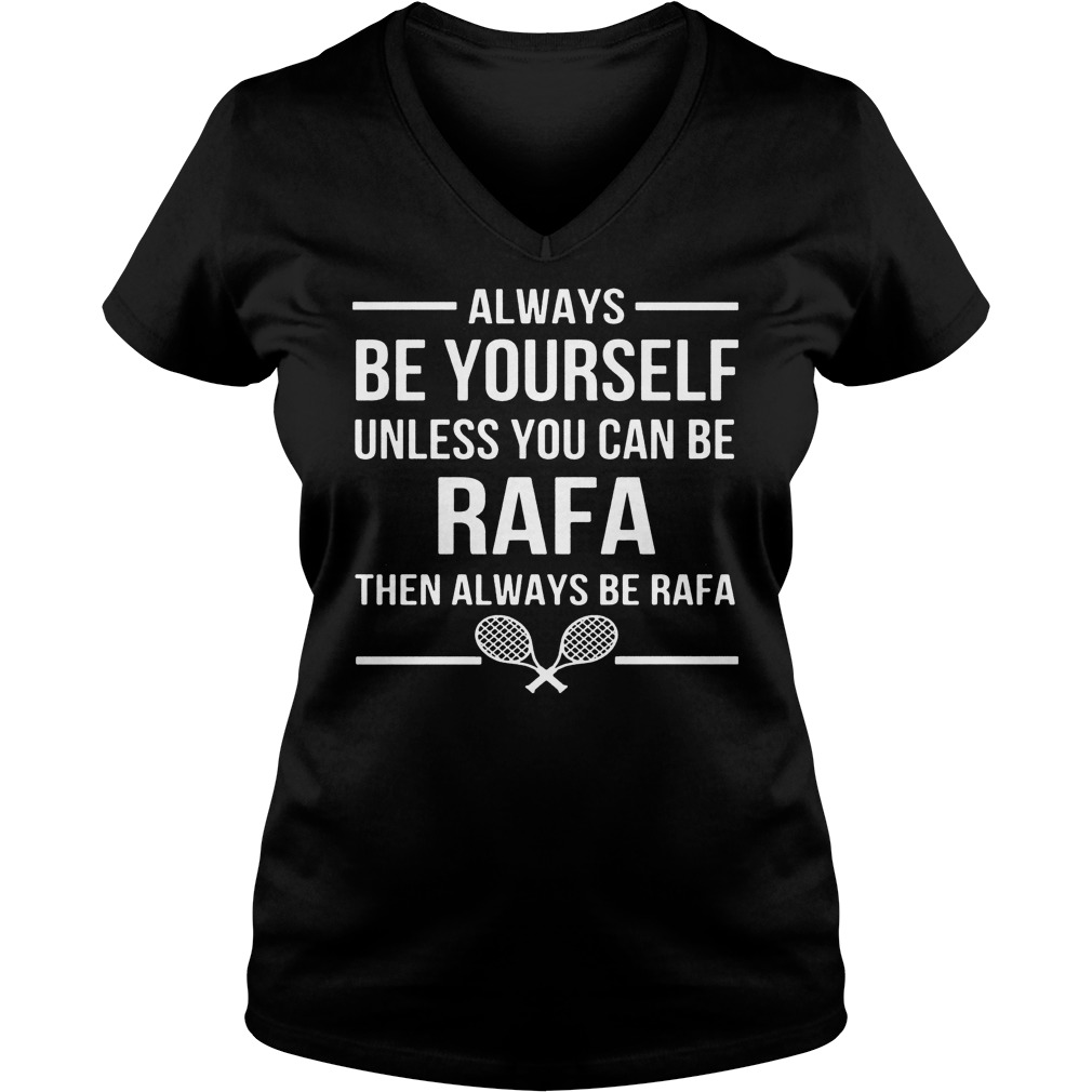 Always Unless Can Rafa Always Rafa Ladies V Neck