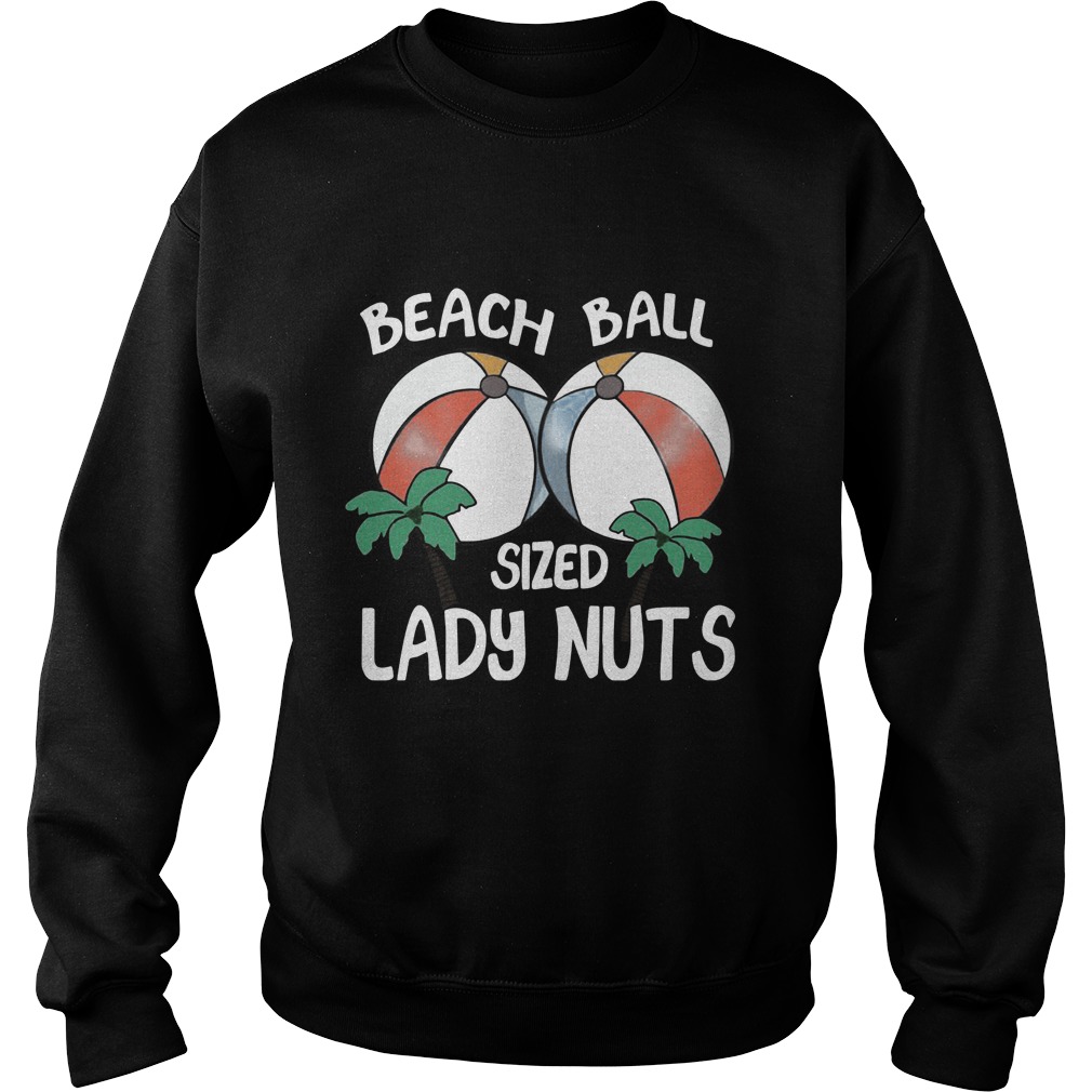 Beach Ball Sized Lady Nuts Sweat Shirt
