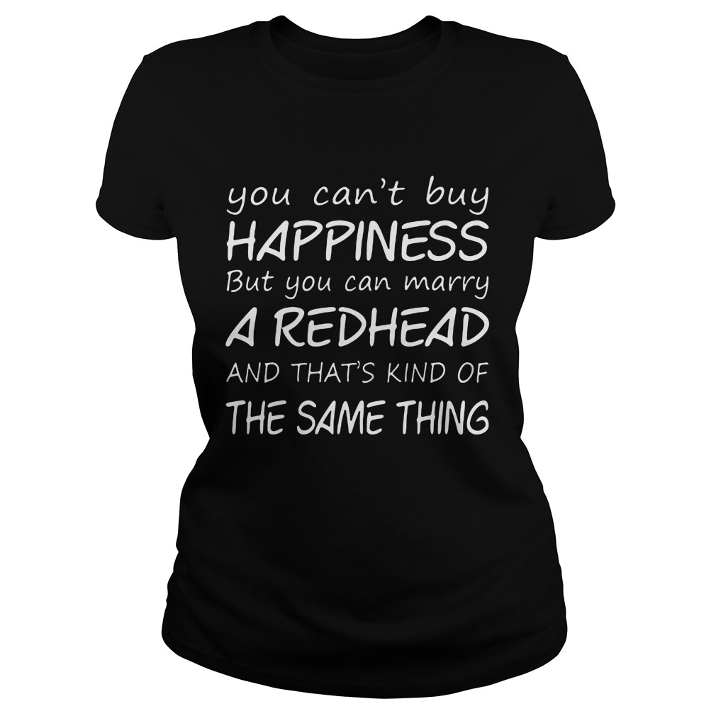 Cant Buy Happiness Can Marry Redhead Thats Kind Thing Ladies Tee