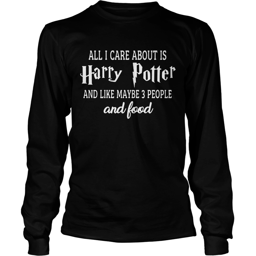 Care Harry Potter Like Maybe 3 People Food Longsleeve