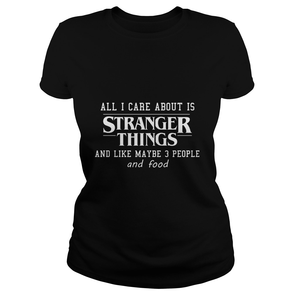 Care Stranger Things Like May 3 People Food Ladies Tee