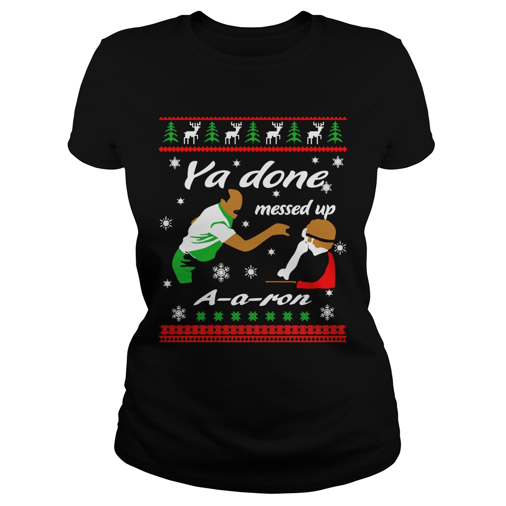 Christmas Ya Done Messed Ron Ladies Tee