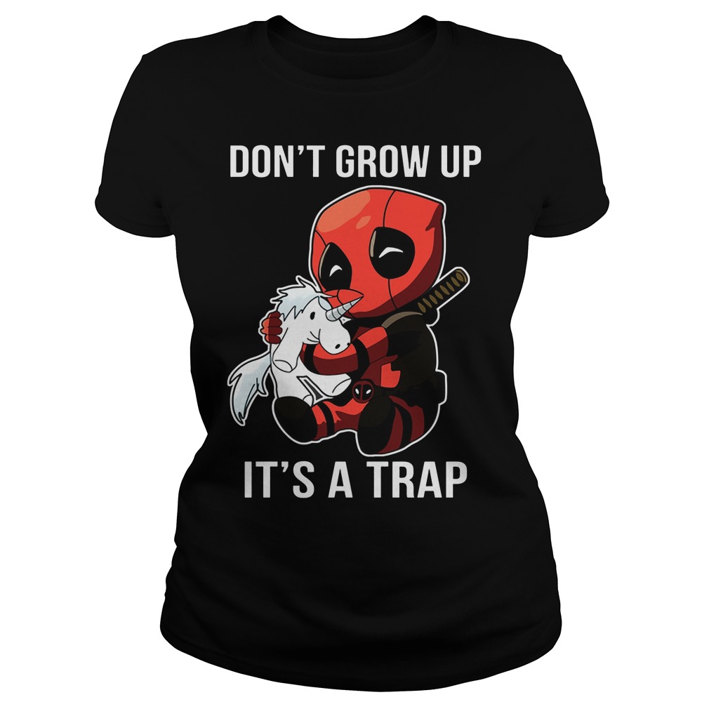 Deadpool Unicorn Dont Grow Up Its A Trap Ladies Tee