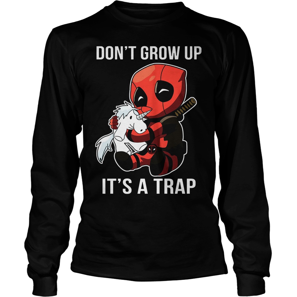Deadpool Unicorn Dont Grow Up Its A Trap Longsleeve