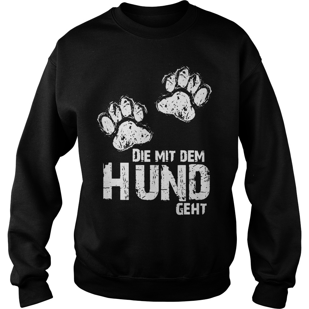 Die Mit Dem Hund Geht Sweat Shirt