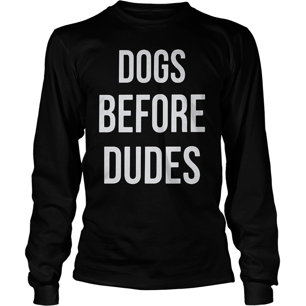 Dogs Before Dudes Unisex Longsleeve Tee