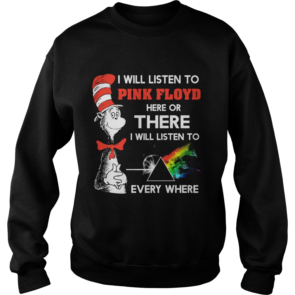 Dr Seuss Will Listen Pink Floyd Will Listen Everywhere Sweat Shirt