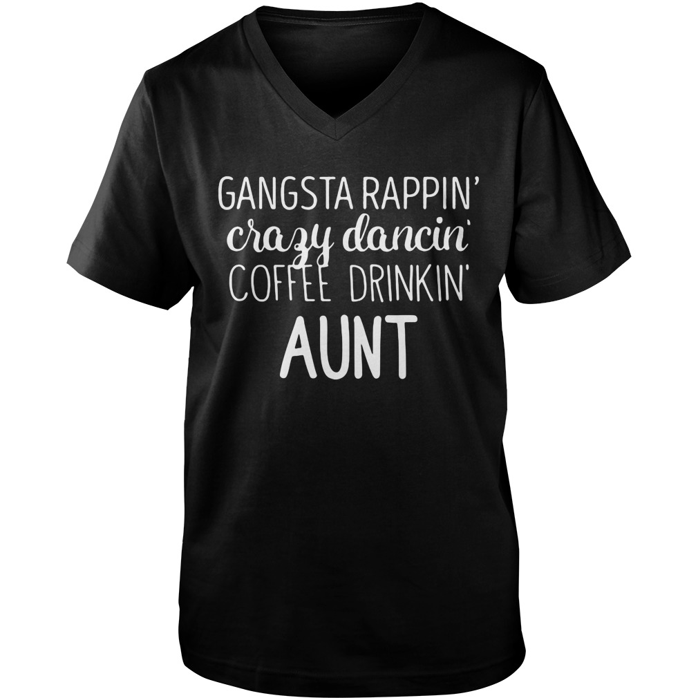 Gangsta Rappin Crazy Dancin Coffee Drinkin Aunt Guys V Neck