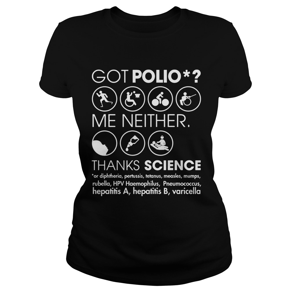 Got Polio Me Neither Thanks Science Or Diphtheria Pertussis Measles Ladies Tee