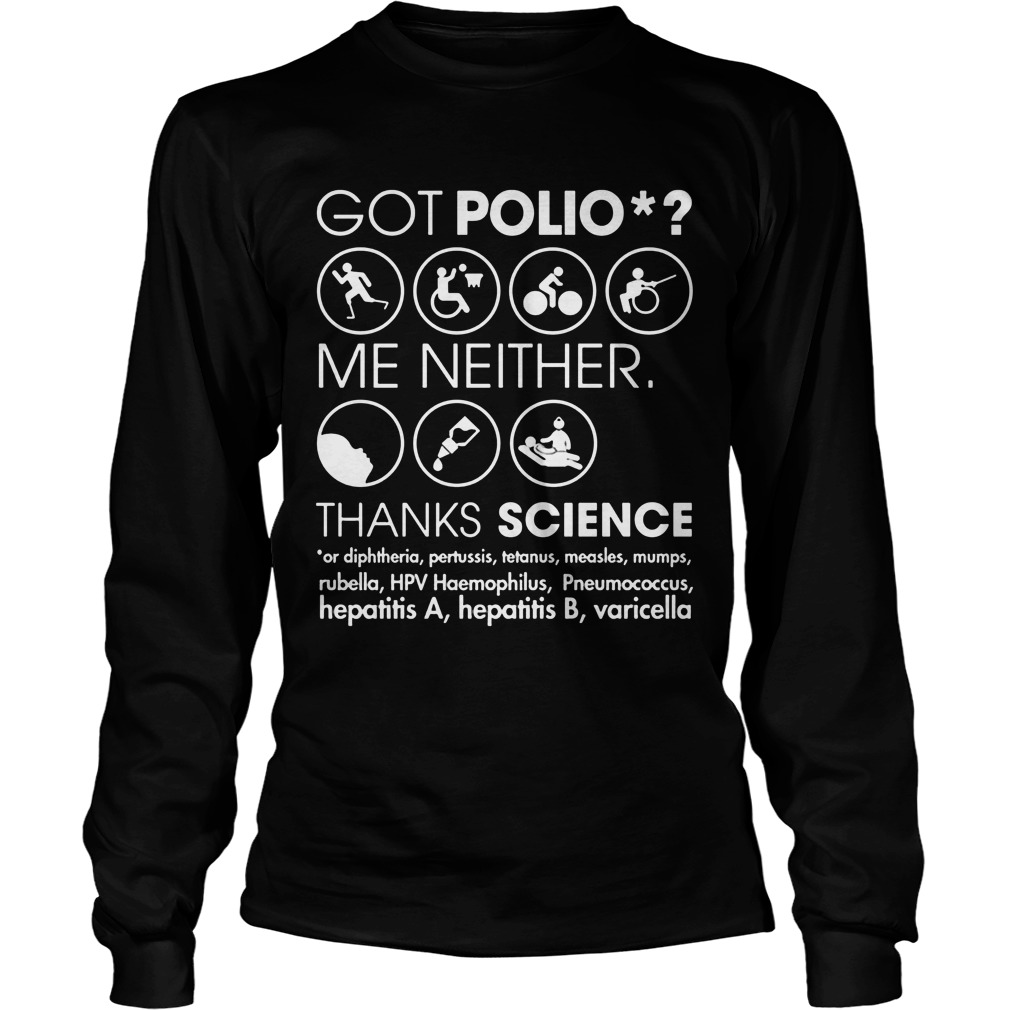 Got Polio Me Neither Thanks Science Or Diphtheria Pertussis Measles Longsleeve