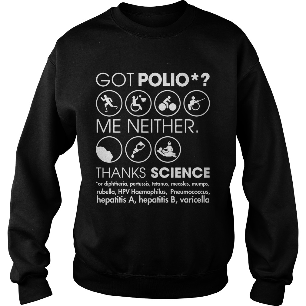 Got Polio Me Neither Thanks Science Or Diphtheria Pertussis Measles Sweat Shirt