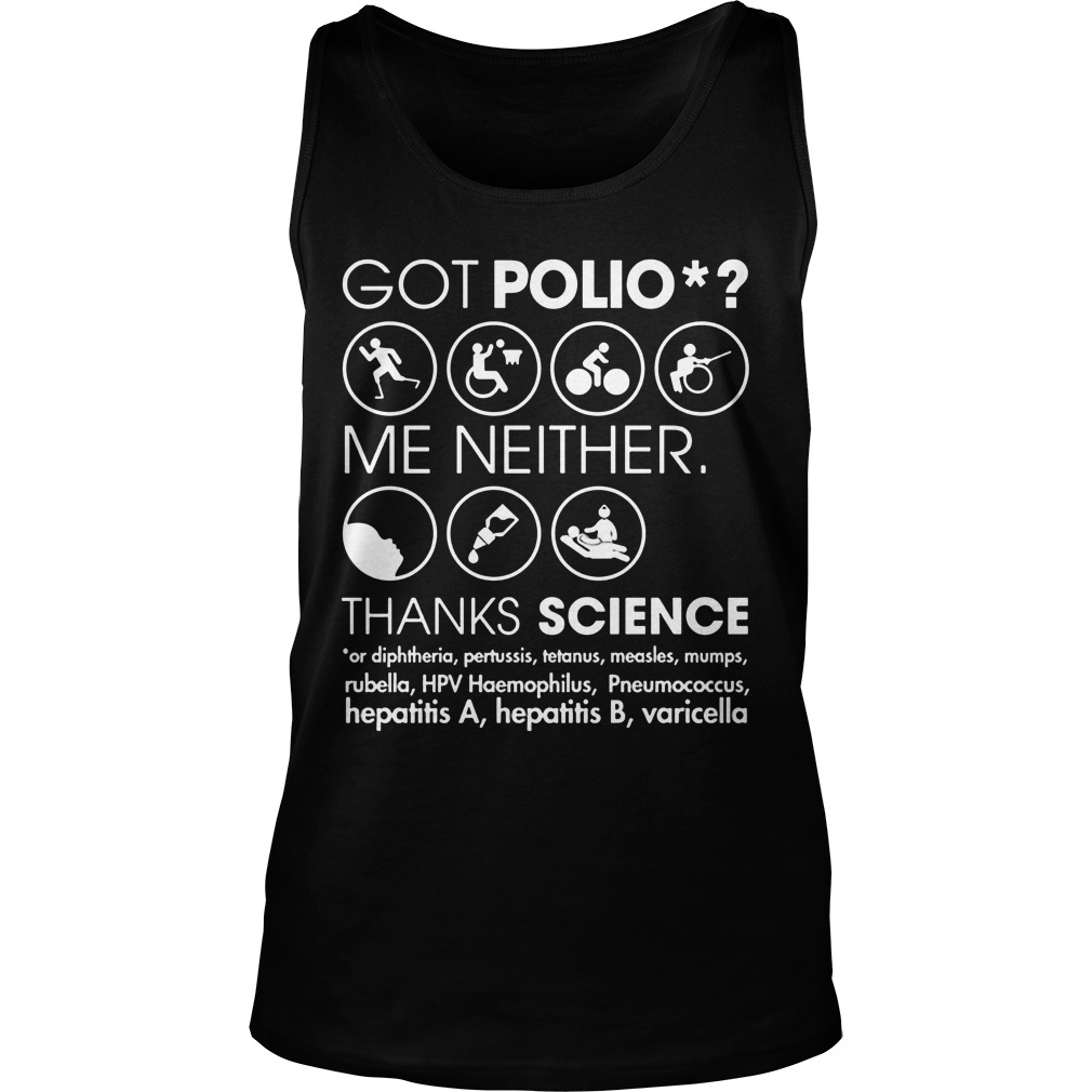 Got Polio Me Neither Thanks Science Or Diphtheria Pertussis Measles Tank Top