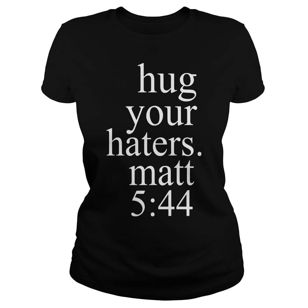 Hug Your Haters Matt 5 44 Religious Bible Ladies Tee