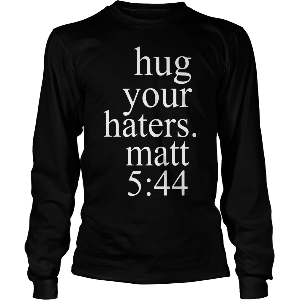 Hug Your Haters Matt 5 44 Religious Bible Unisex Longsleeve Tee