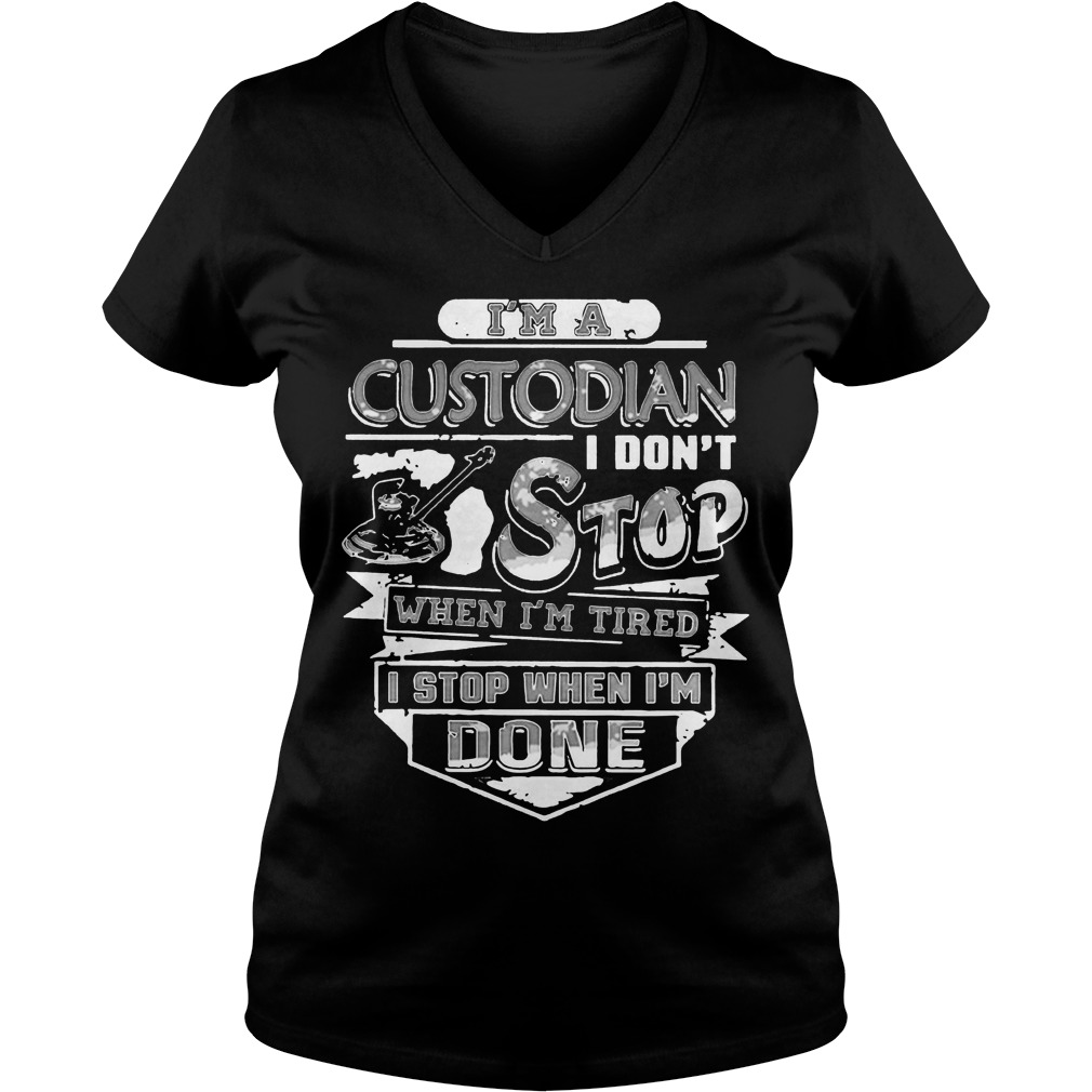 Im A Custodian I Dont Stop When Im Tired Ladies V Neck