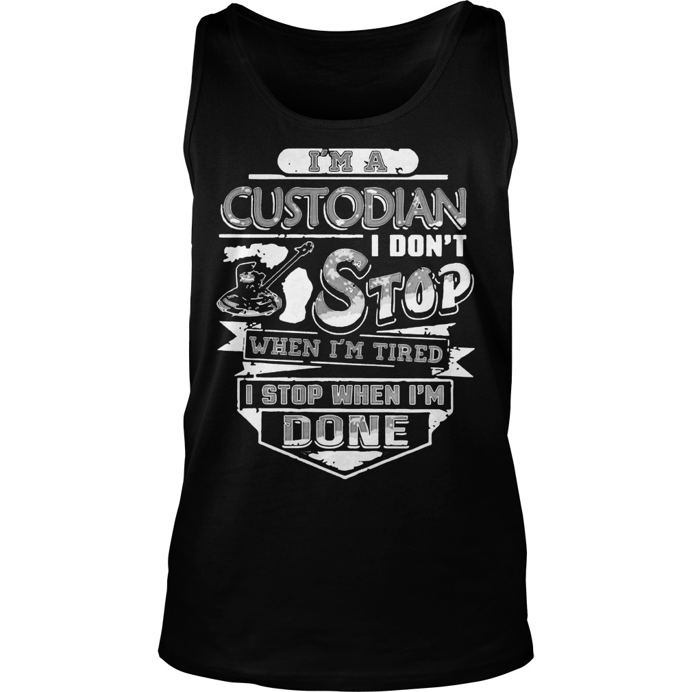 Im A Custodian I Dont Stop When Im Tired Unisex Tank Top