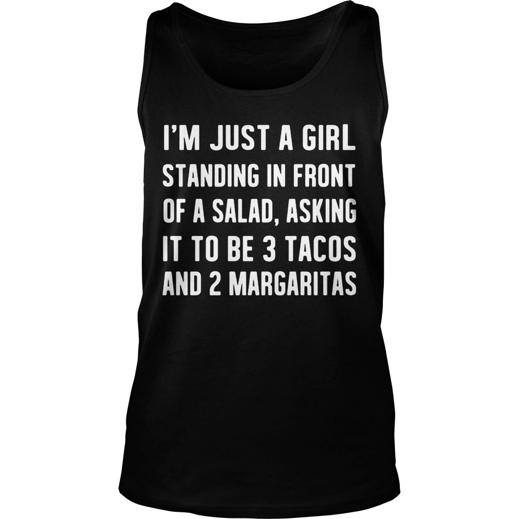 Im Just Girl Standing Front Salad Asking 3 Tacos Unisex Tank Tp