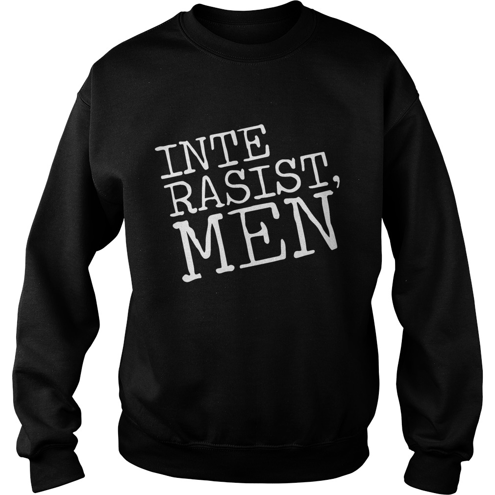 Irm Merch Inte Rasist Men Shirt Hoodie Sweater Longsleeve T Sweat Shirt