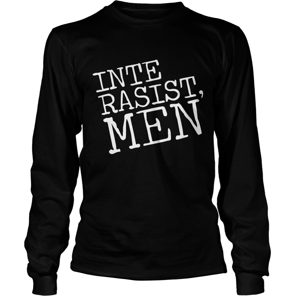 Irm Merch Inte Rasist Men Shirt Hoodie Sweater Longsleeve T Unisex Longsleeve Tee