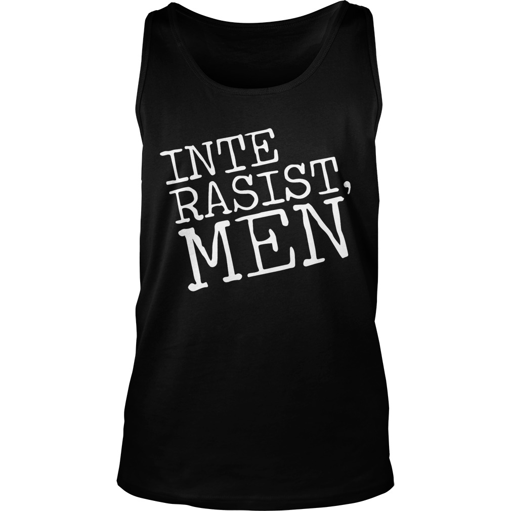 Irm Merch Inte Rasist Men Shirt Hoodie Sweater Longsleeve T Unisex Tank Top