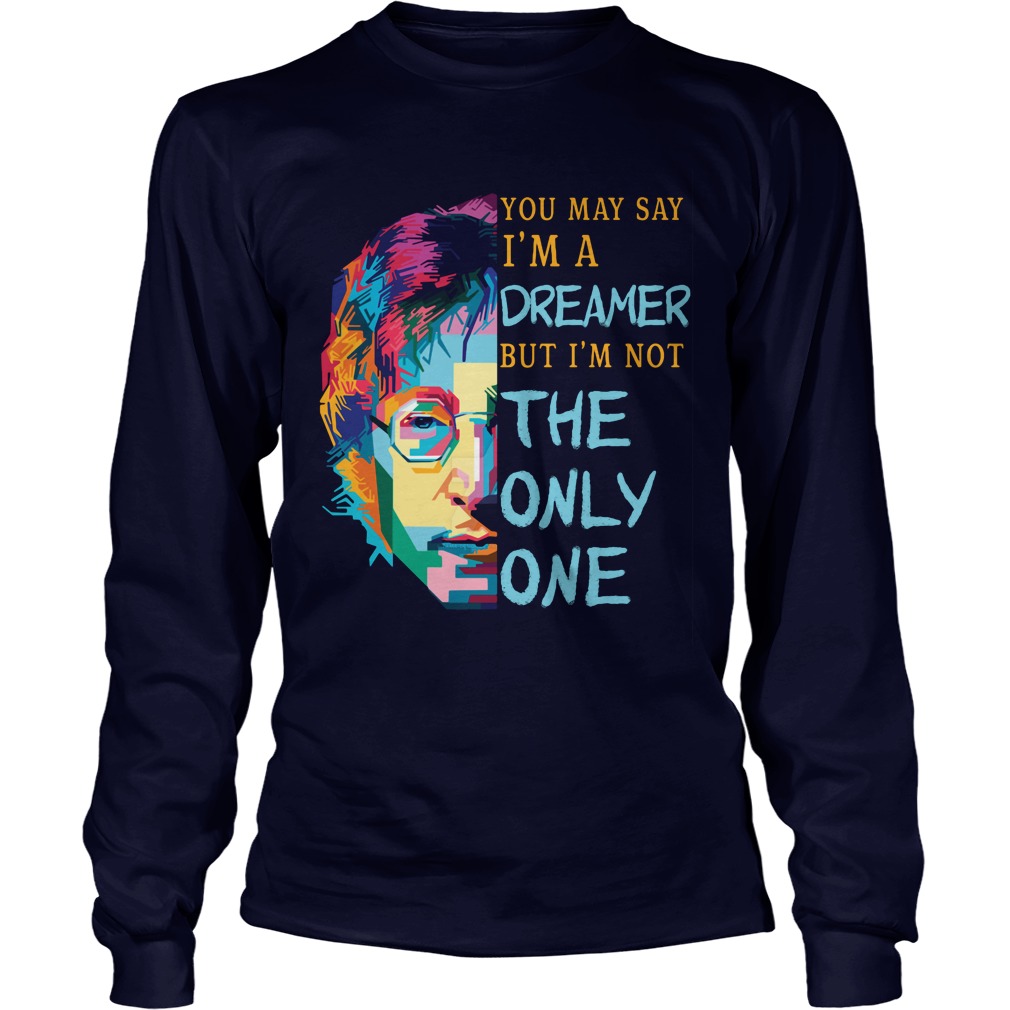 John Lennon May Say Im Dreamer Im Not One Longsleeve