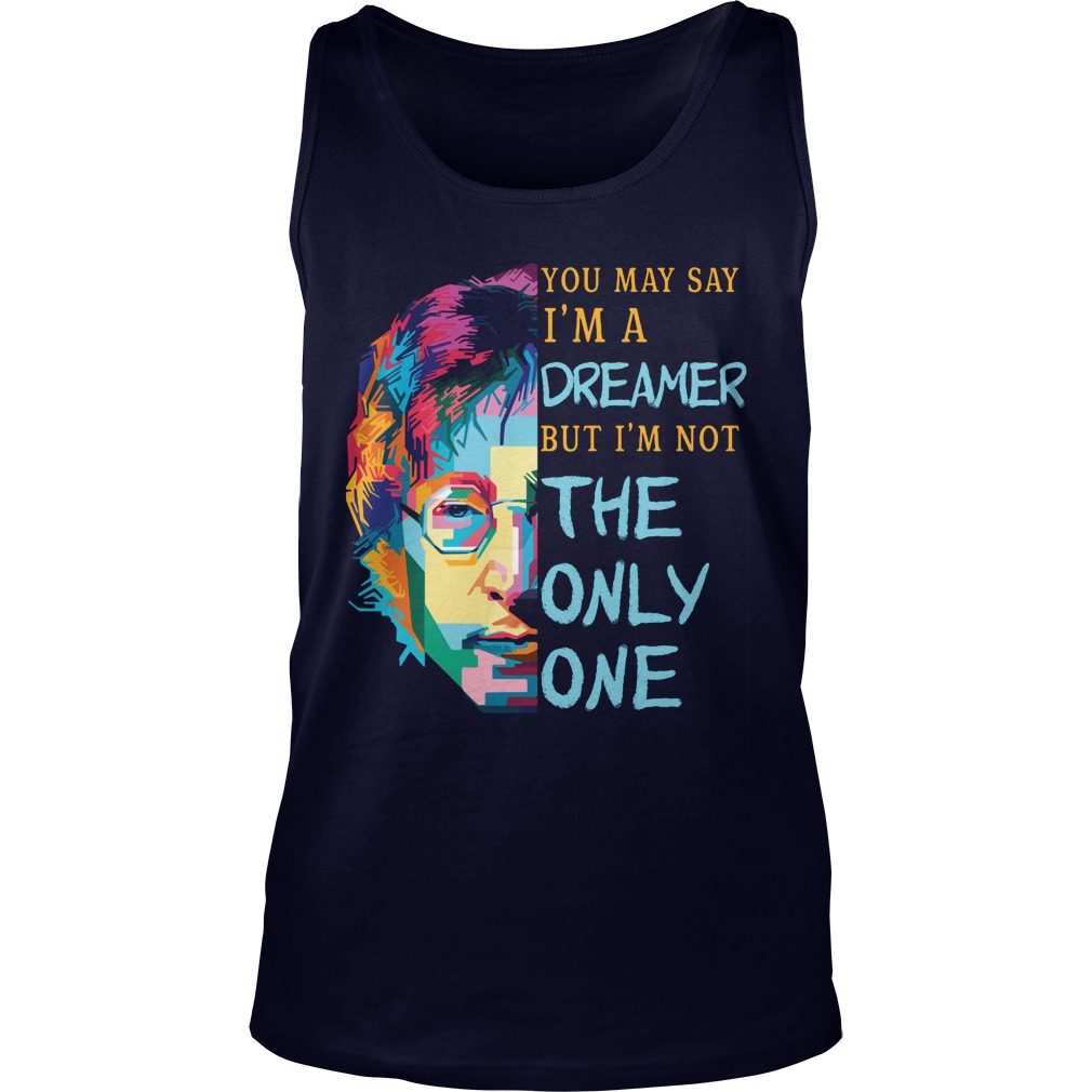 John Lennon May Say Im Dreamer Im Not One Tank Top