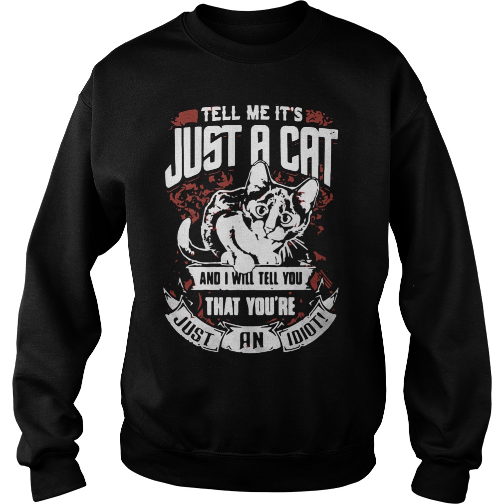 Just Cat Will Tell Youre Sweat Shirt