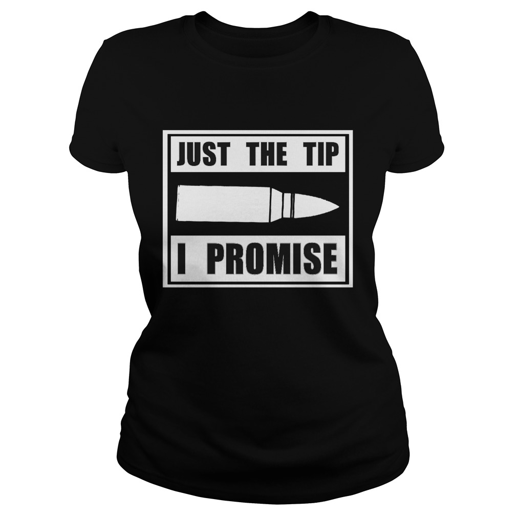 Just The Tip I Promise Ladies Tee