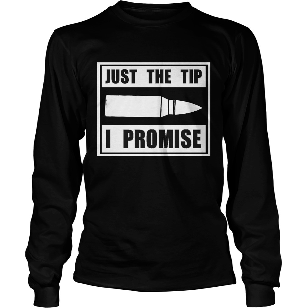 Just The Tip I Promise Unisex Longsleeve Tee