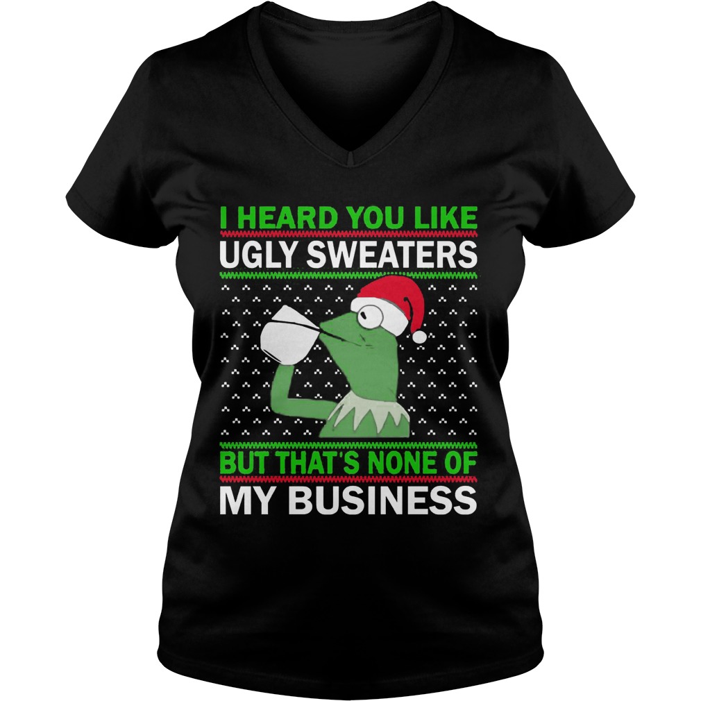 Kermit Frog I Heard You Like Ugly Sweaters But Thats None Of My Business Ladies V Neck