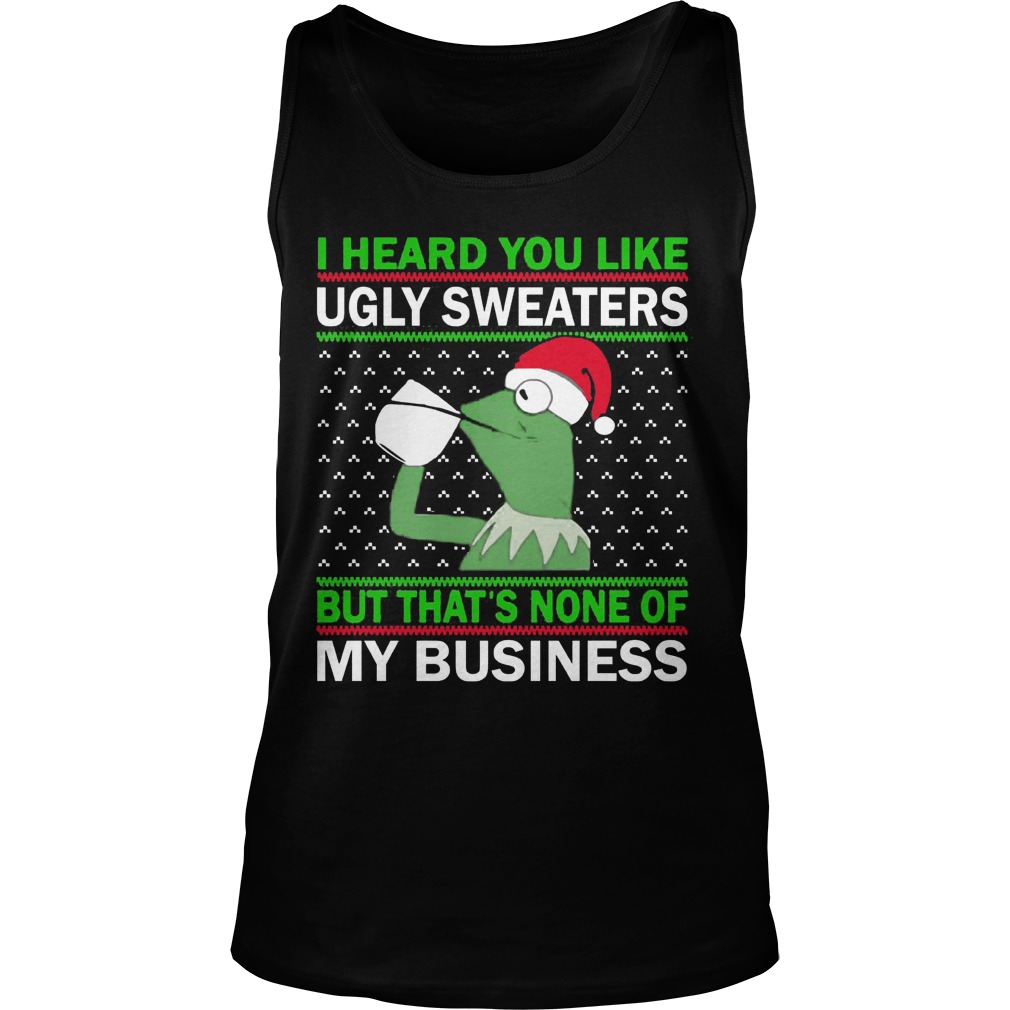 Kermit Frog I Heard You Like Ugly Sweaters But Thats None Of My Business Unisex Tank Top