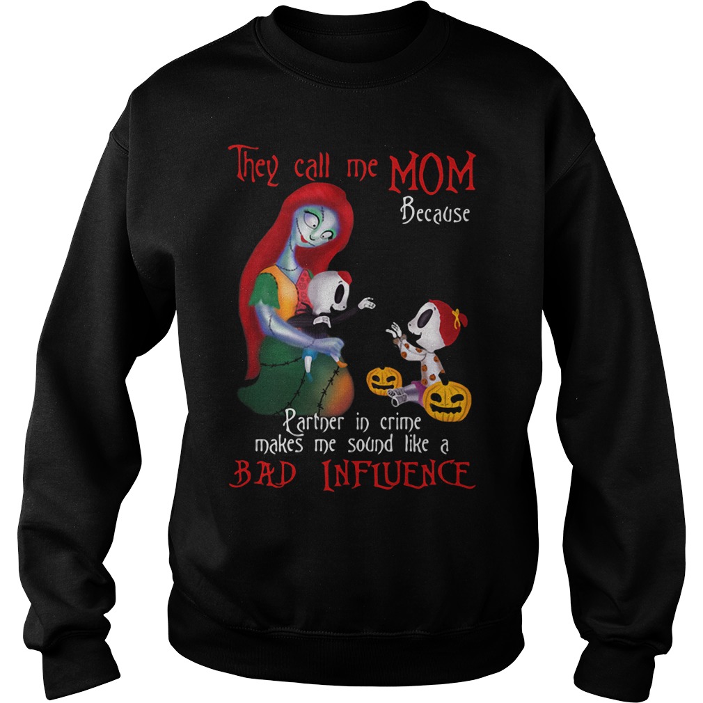 Mothers Nightmare Call Mom Partner Crime Make Sound Like Bad Influence Sweat Shirt