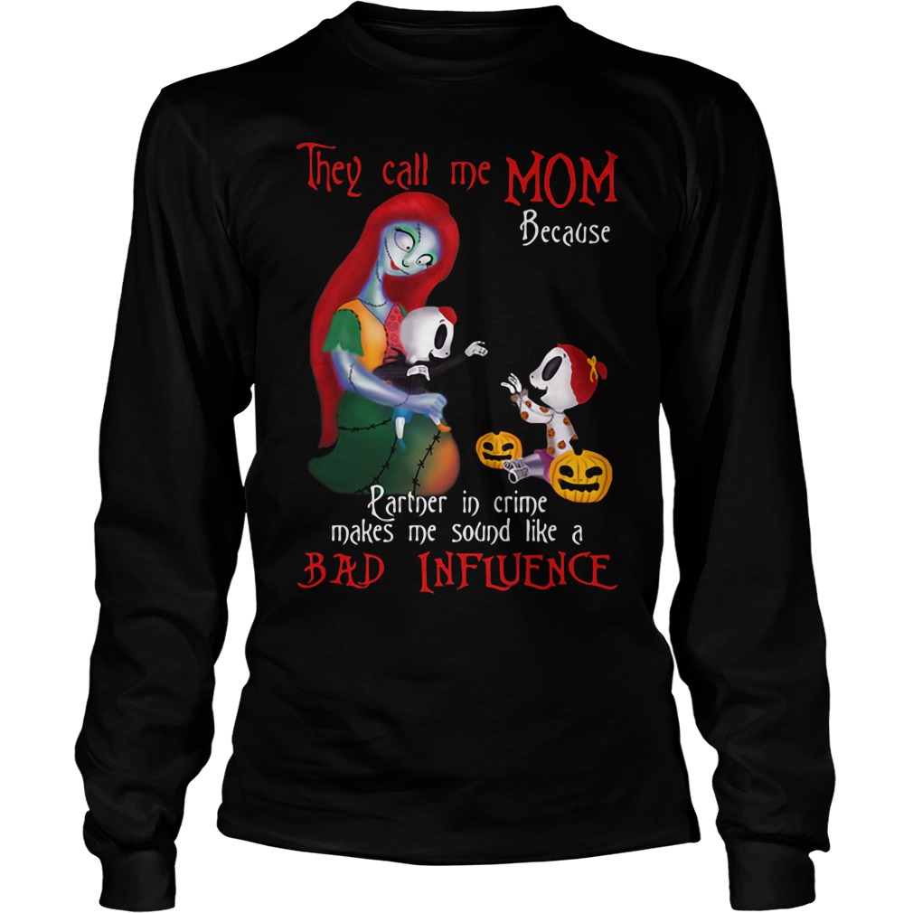 Mothers Nightmare Call Mom Partner Crime Make Sound Like Bad Influence Unisex Longsleeve Tee