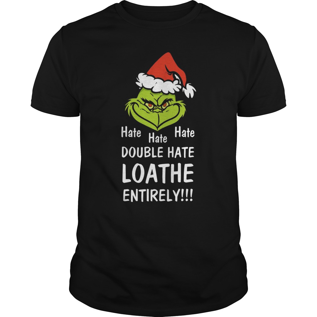 Mr Grinch Hate Hate Hate Double Hate Loather Entirely Guys Tee