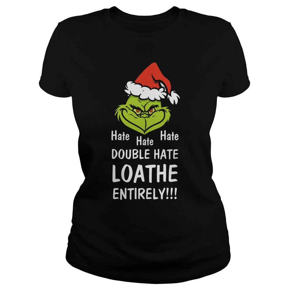 Mr Grinch Hate Hate Hate Double Hate Loather Entirely Ladies Tee