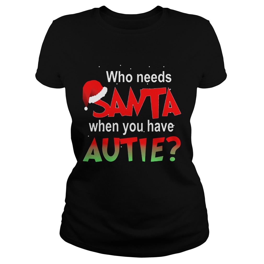 Needs Santa Autie Ladies Tee