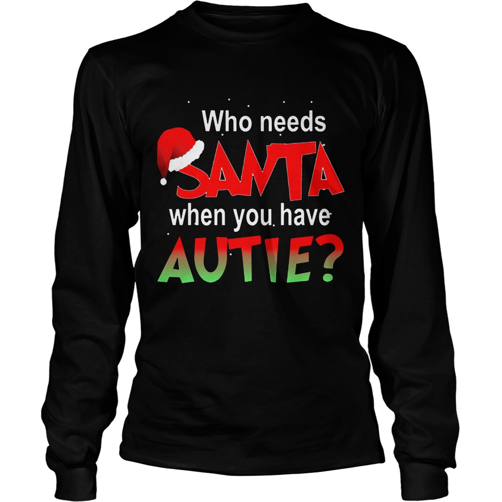 Needs Santa Autie Longsleeve