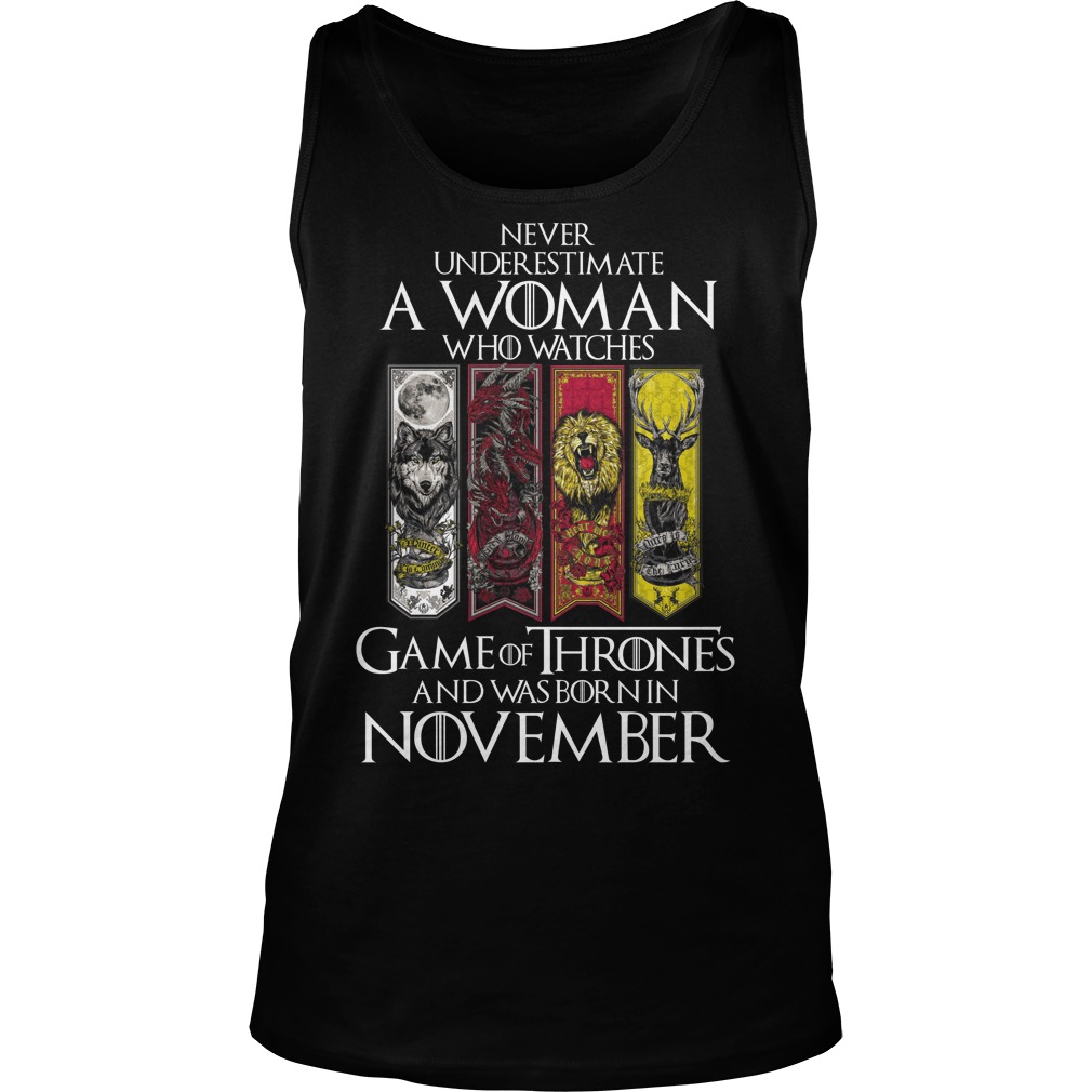 Never Underestimate A Woman Who Watches Game Of Thrones And Was Born In November Unisex Tank Top