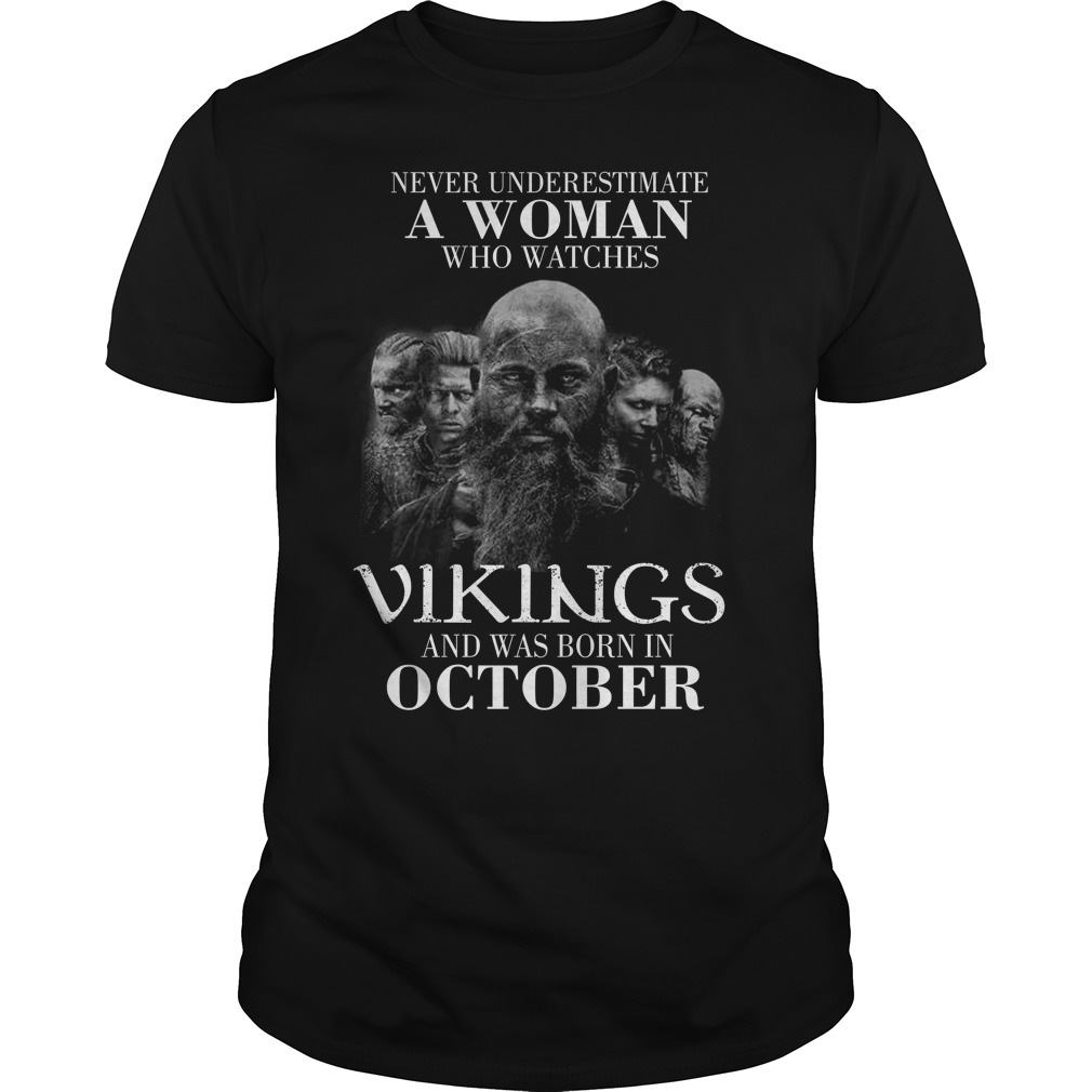 Never Underestimate A Woman Who Watches Vikings And Was Born In October Guys Tee